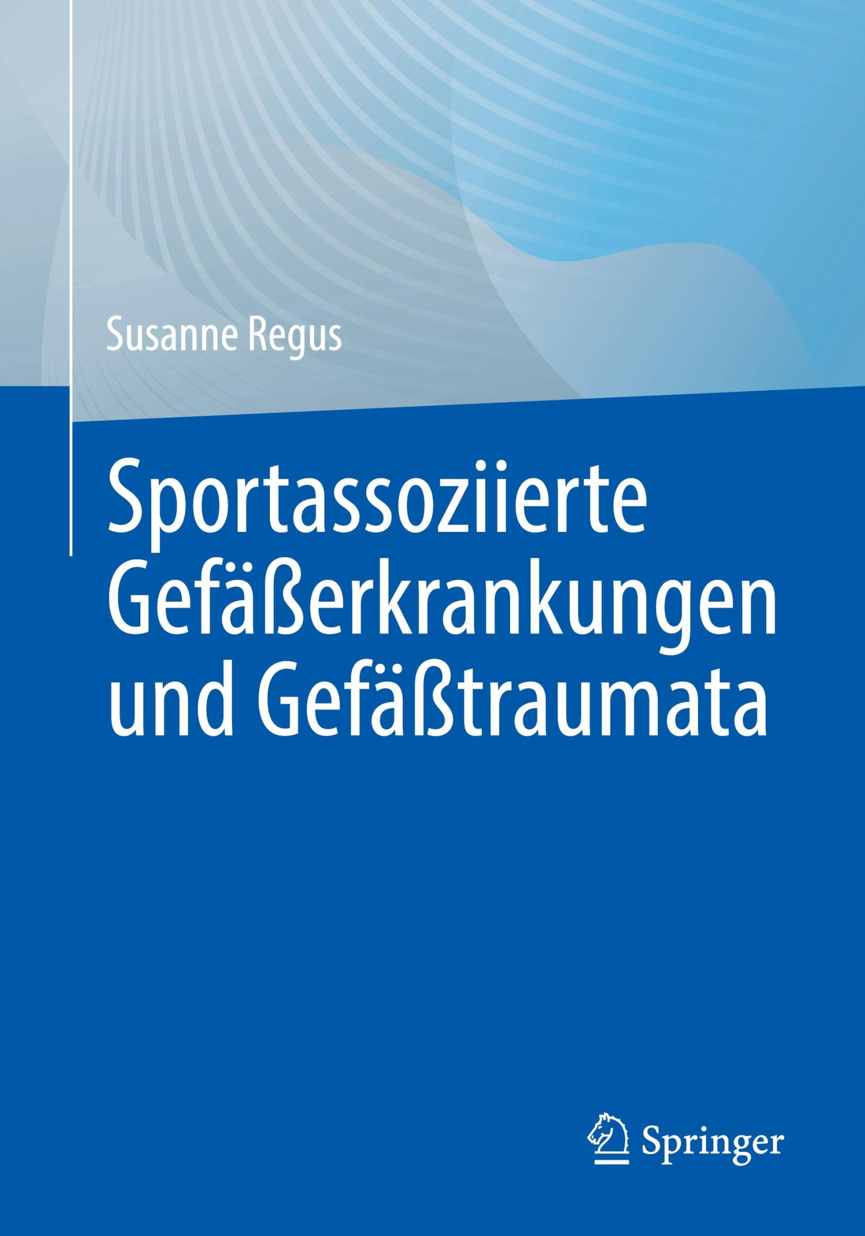 Cover: 9783662696651 | Sportassoziierte Gefäßerkrankungen und Gefäßtraumata | Susanne Regus