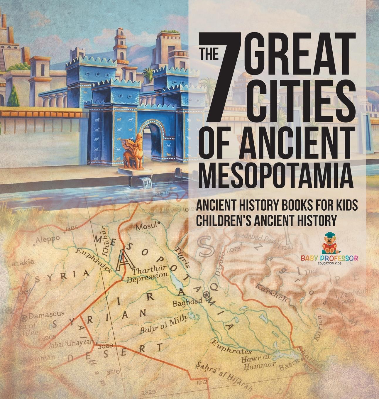 Cover: 9798869413369 | The 7 Great Cities of Ancient Mesopotamia - Ancient History Books...