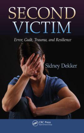 Cover: 9781466583412 | Second Victim | Error, Guilt, Trauma, and Resilience | Sidney Dekker