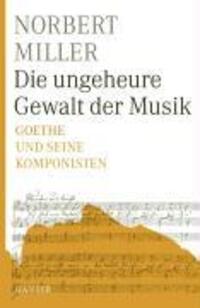 Cover: 9783446232990 | Die ungeheure Gewalt der Musik | Goethe und seine Komponisten | Miller