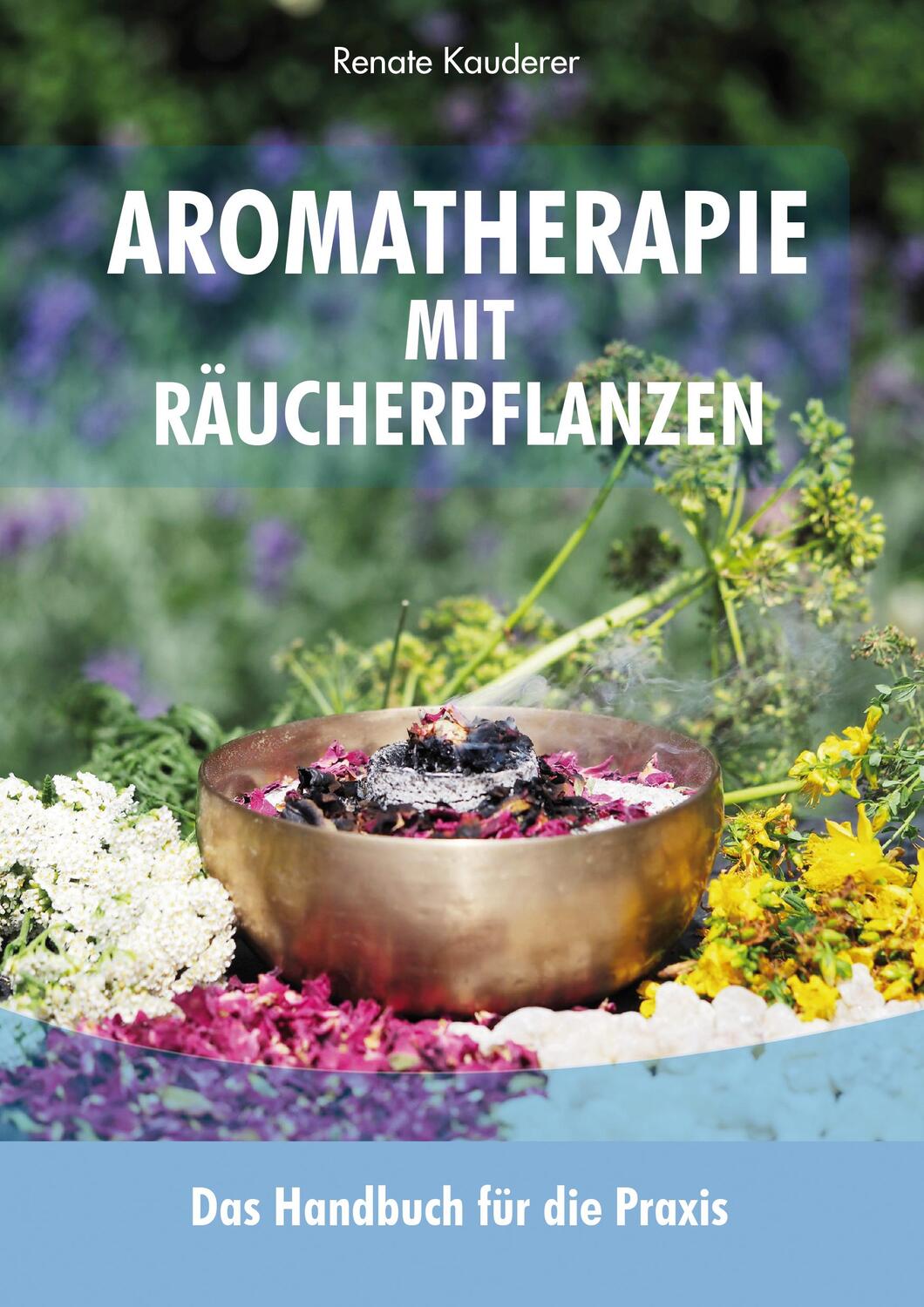 Cover: 9783903163072 | Aromatherapie mit Räucherpflanzen | Das Handbuch für die Praxis | Buch