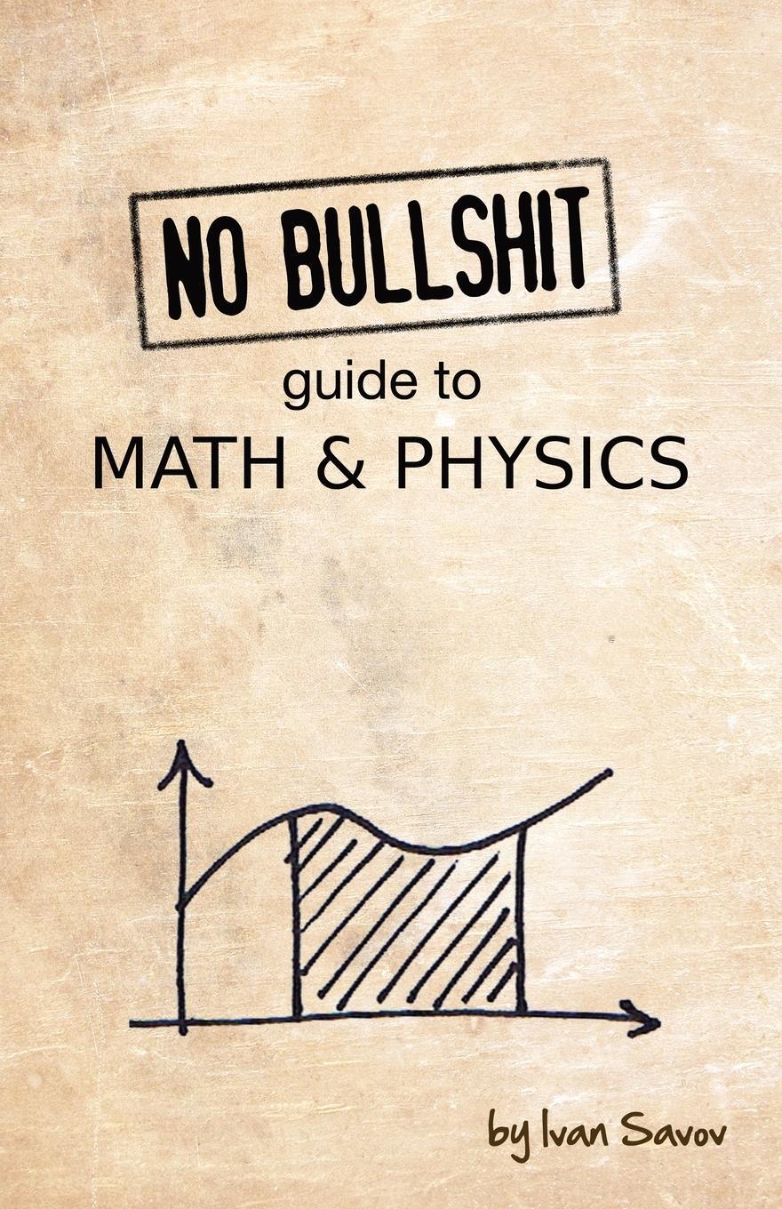 Cover: 9780992001001 | No Bullshit Guide to Math and Physics | Ivan Savov | Taschenbuch