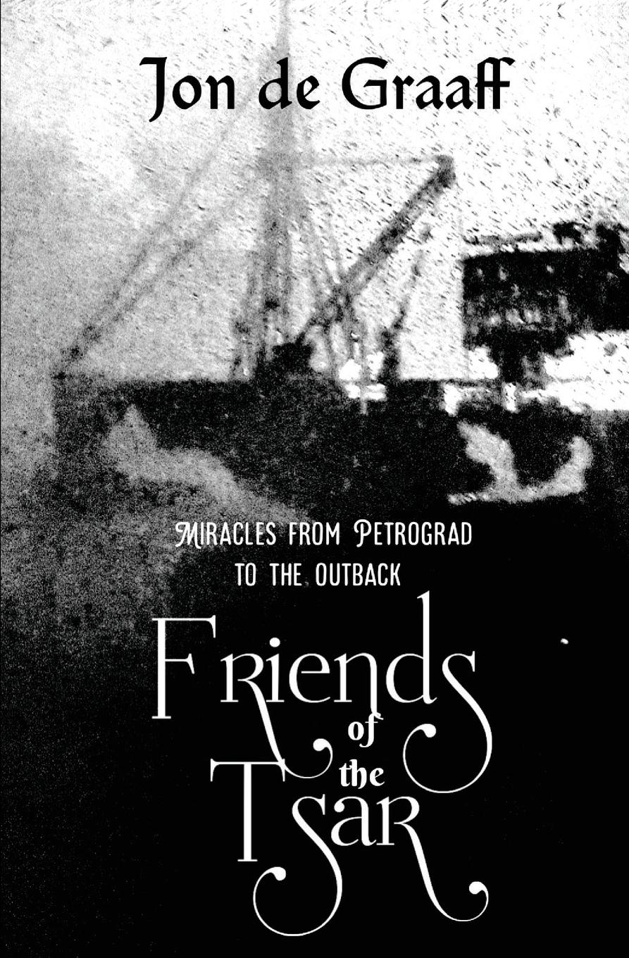 Cover: 9781922409058 | Friends of the Tsar | Miracles from Petrograd to the Outback | Graaff