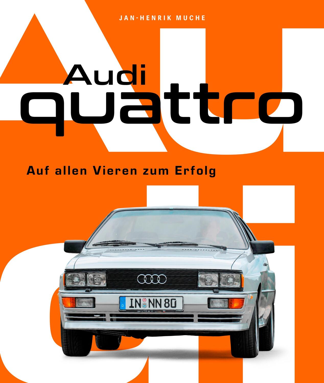 Cover: 9783966645768 | Audi Quattro | Auf allen Vieren zum Erfolg | Jan Henrik Muche | Buch
