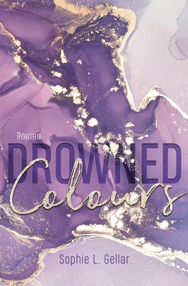 Cover: 9783754660614 | Drowned Colours | Liebesroman | Sophie L. Gellar | Taschenbuch | 2022