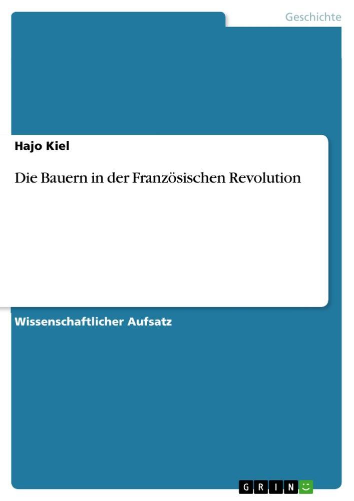 Cover: 9783640749508 | Die Bauern in der Französischen Revolution | Hajo Kiel | Taschenbuch