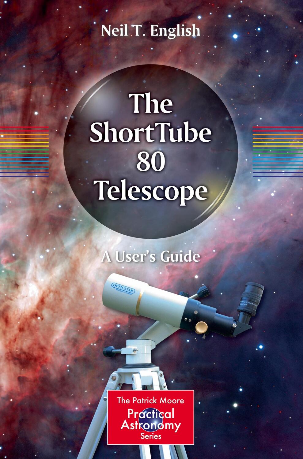 Cover: 9783030235567 | The ShortTube 80 Telescope | A User's Guide | Neil T. English | Buch