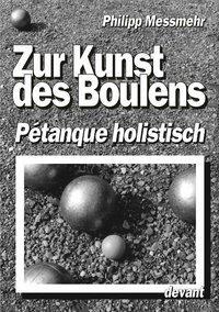 Cover: 9783831113811 | Die Kunst des Boulens | Petanque holistisch | Philipp Messmehr | Buch