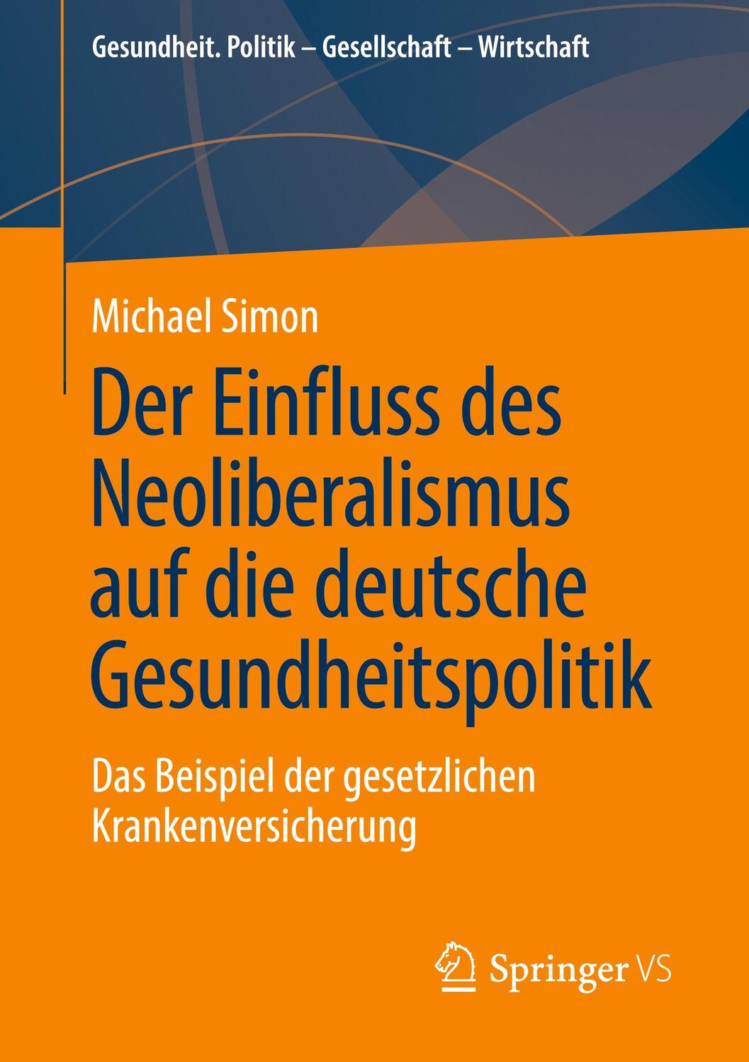 Cover: 9783658410988 | Der Einfluss des Neoliberalismus auf die deutsche Gesundheitspolitik