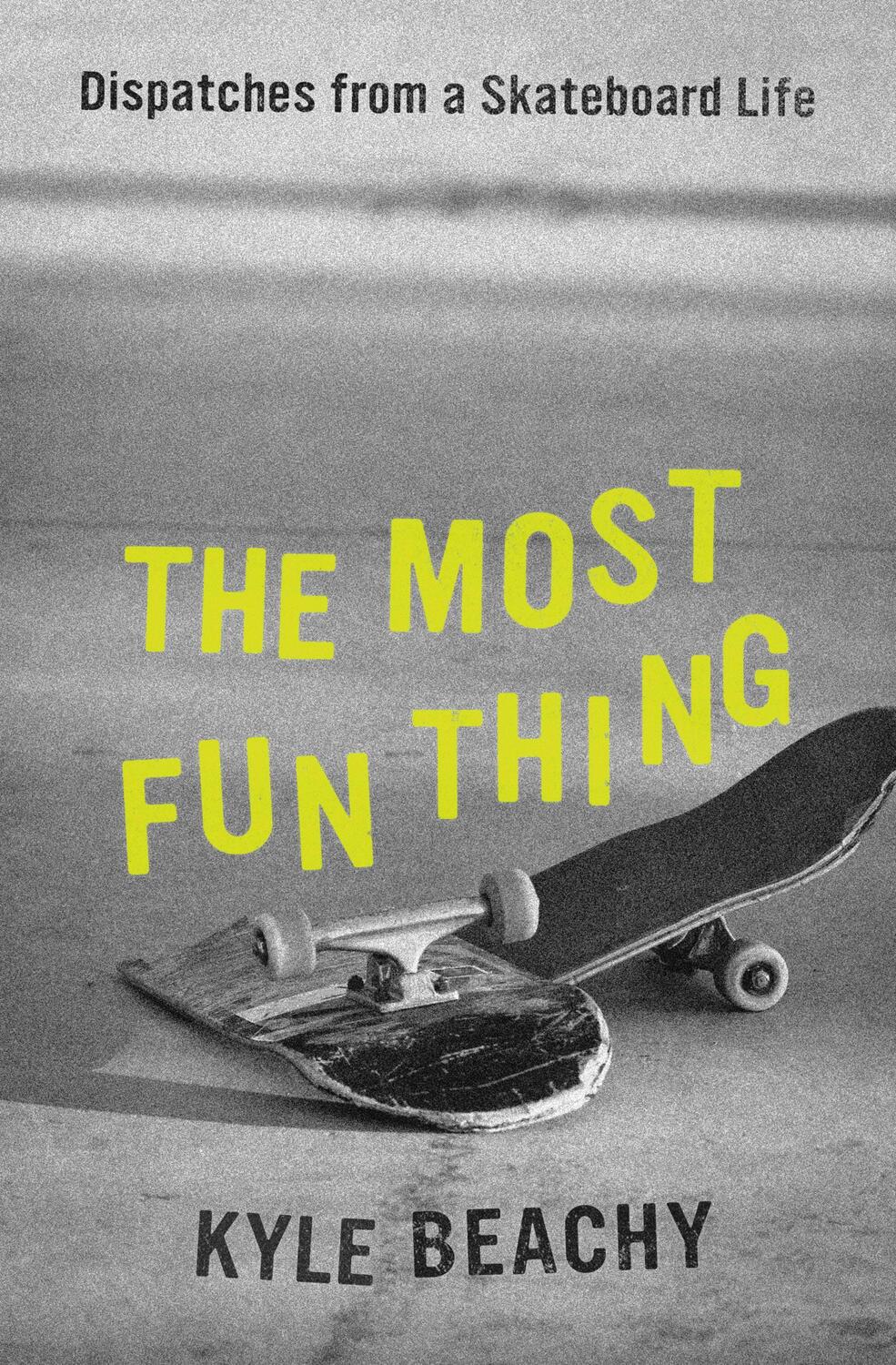 Cover: 9781538754115 | The Most Fun Thing | Dispatches from a Skateboard Life | Kyle Beachy