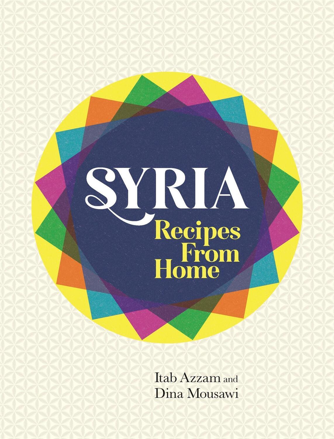 Cover: 9781474604505 | Syria | Recipes from Home | Itab Azzam (u. a.) | Buch | 256 S. | 2017