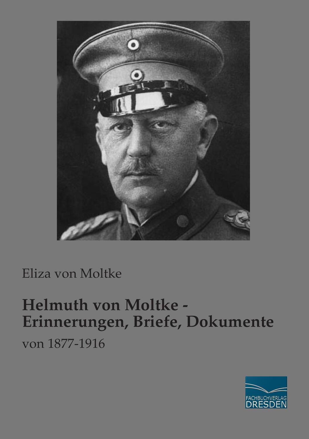 Cover: 9783956926389 | Helmuth von Moltke - Erinnerungen, Briefe, Dokumente | von 1877-1916