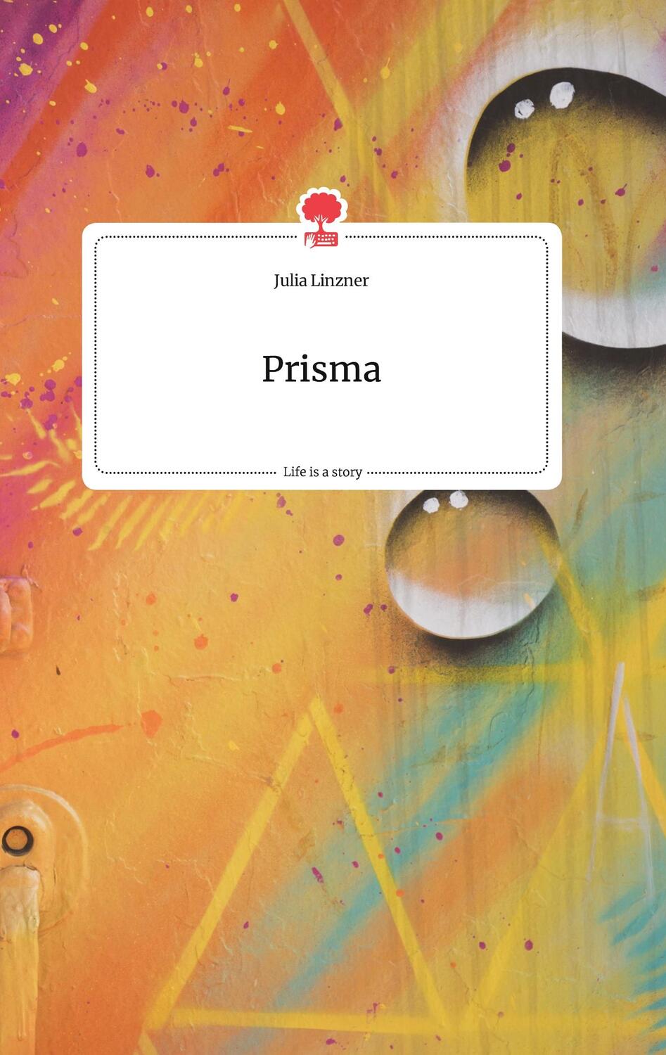 Cover: 9783990875896 | Prisma. Life is a Story - story.one | Julia Linzner | Buch | 80 S.