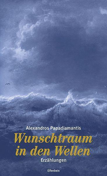 Cover: 9783961600762 | Wunschtraum in den Wellen | Erzählungen | Alexandros Papadiamantis