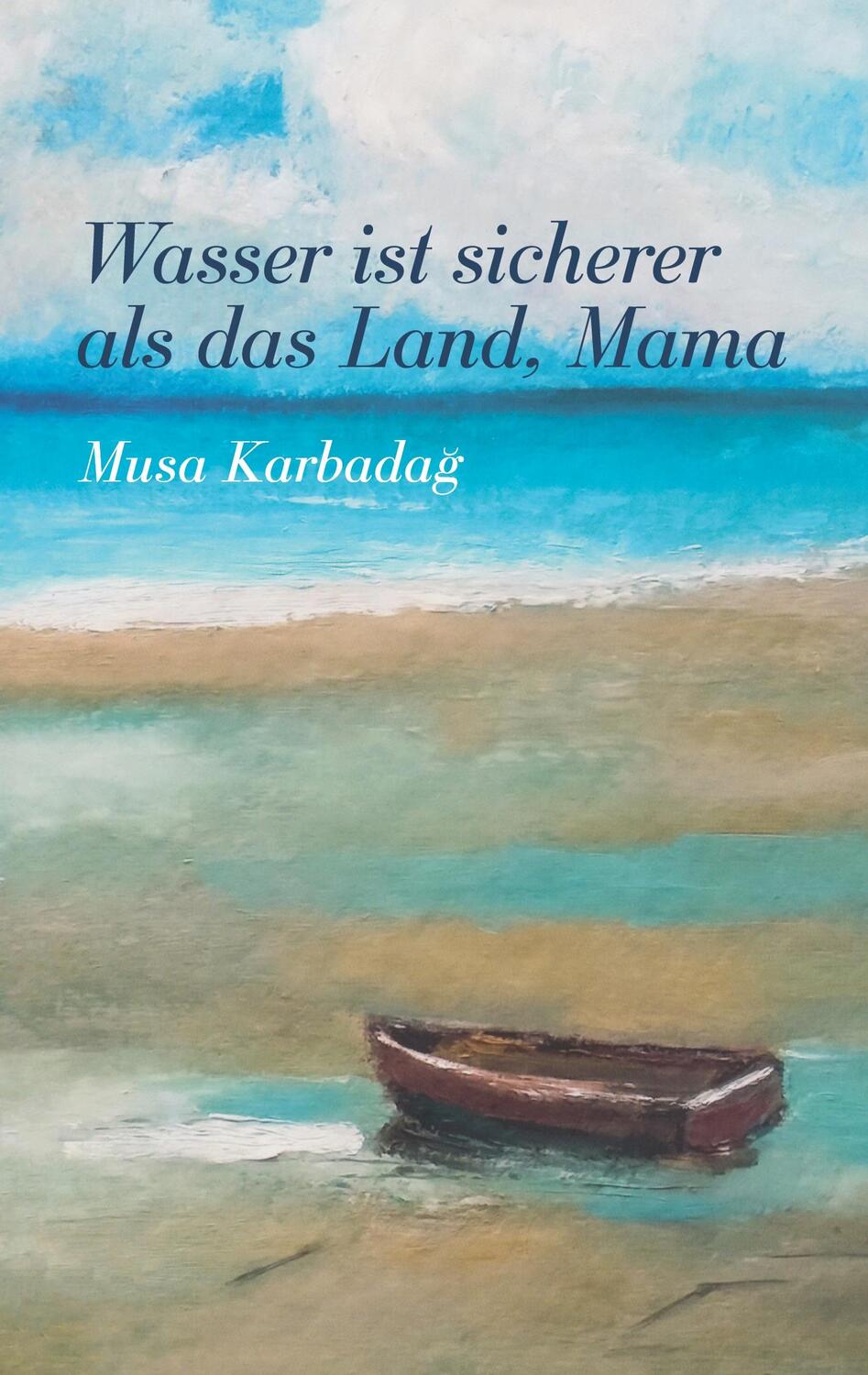 Cover: 9783757814328 | Wasser ist sicherer als das Land, Mama | Musa Karbadag | Taschenbuch