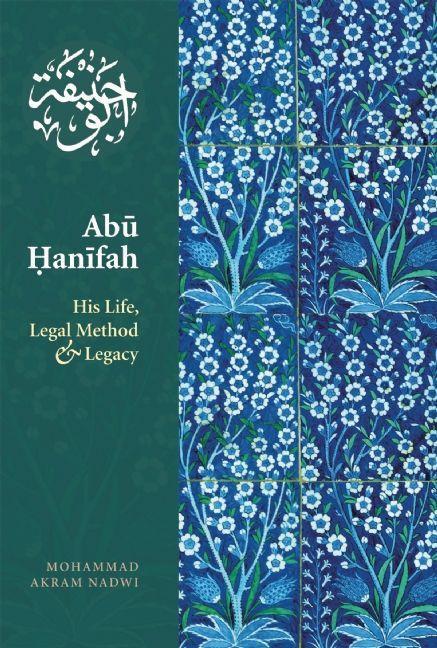 Cover: 9781847740175 | Abu Hanifah | His Life, Legal Method and Legacy | Mohammed Akram Nadwi