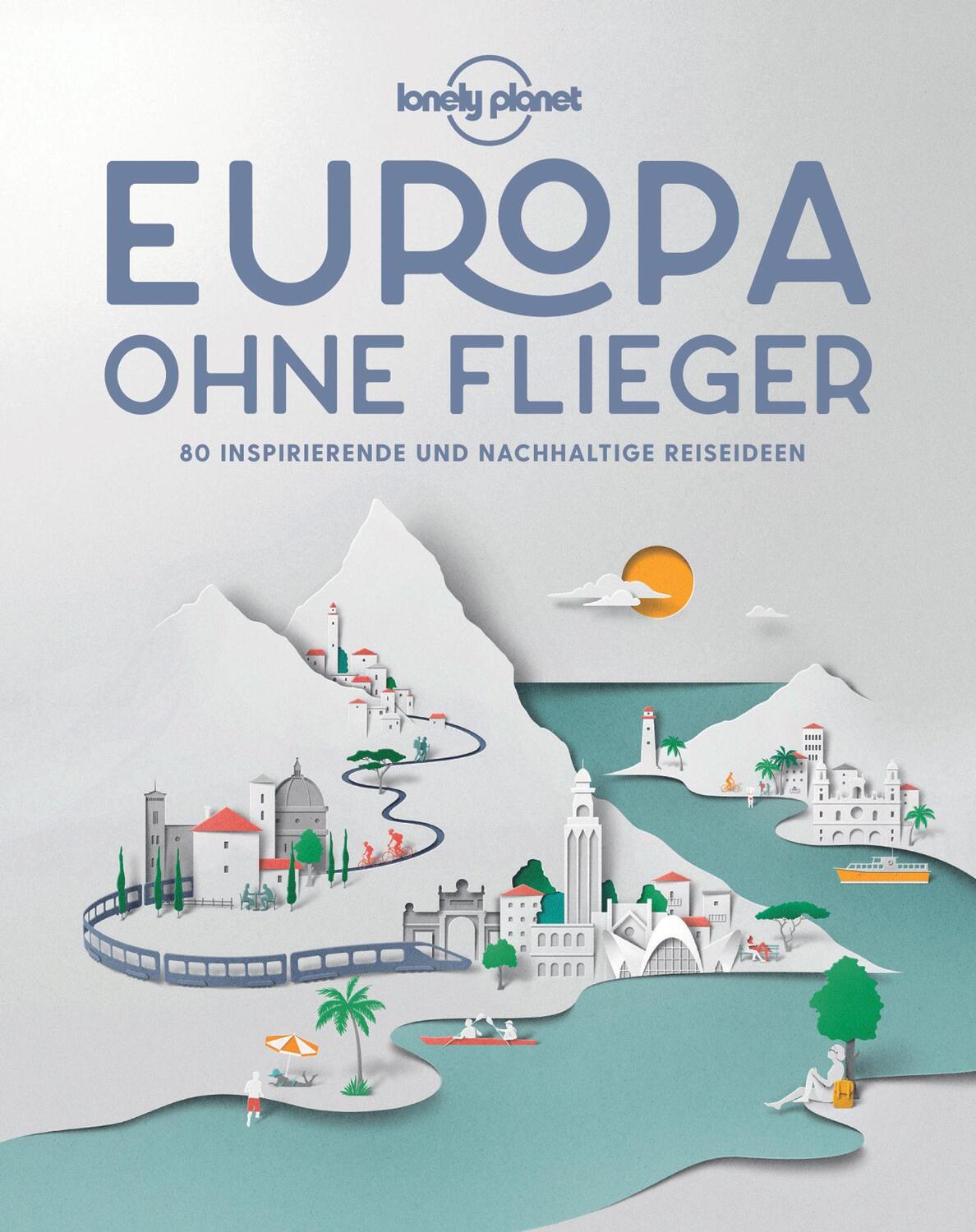 Cover: 9783829736657 | Lonely Planet Bildband Europa ohne Flieger | Lonely Planet | Buch
