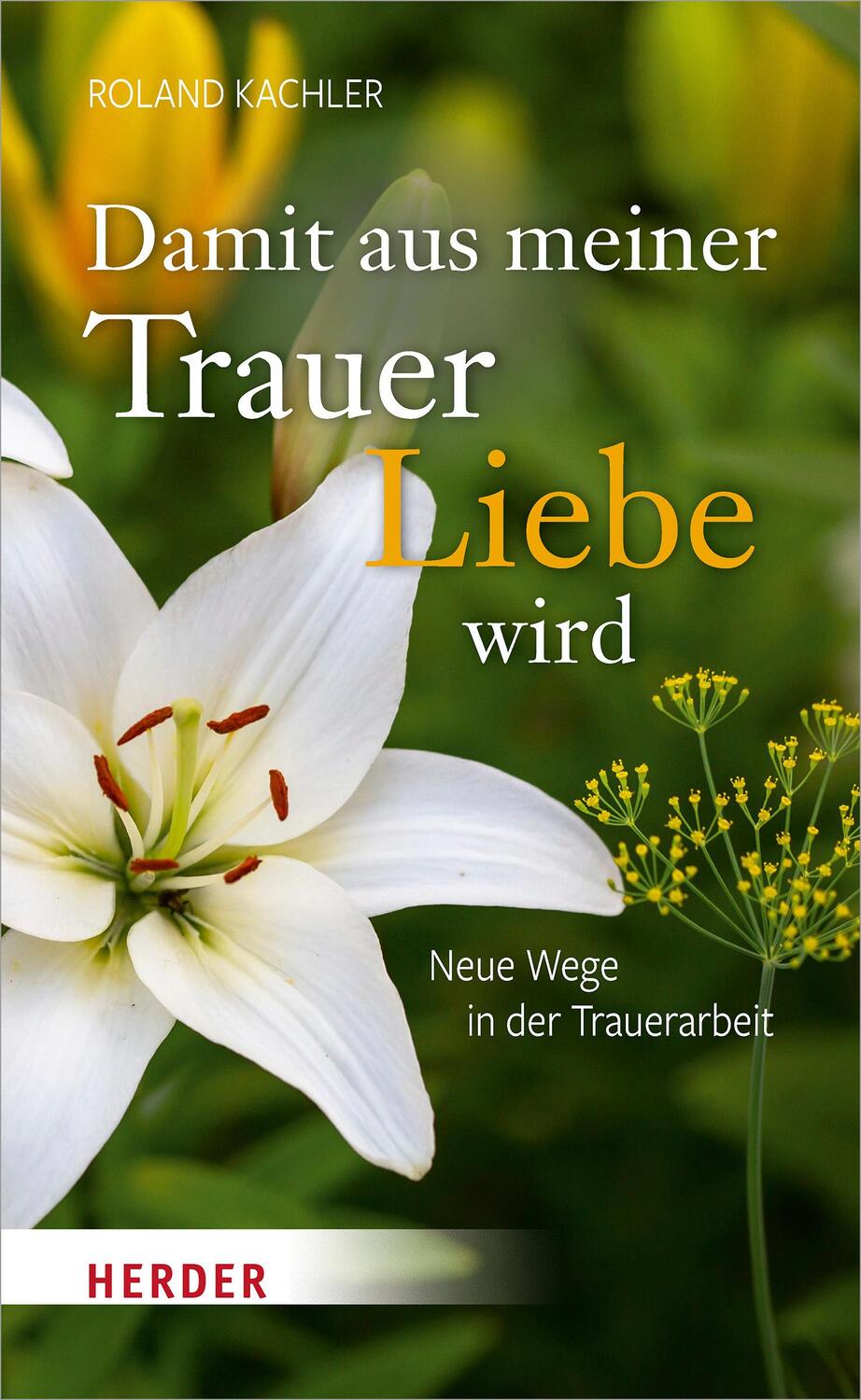 Cover: 9783451606007 | Damit aus meiner Trauer Liebe wird | Neue Wege in der Trauerarbeit