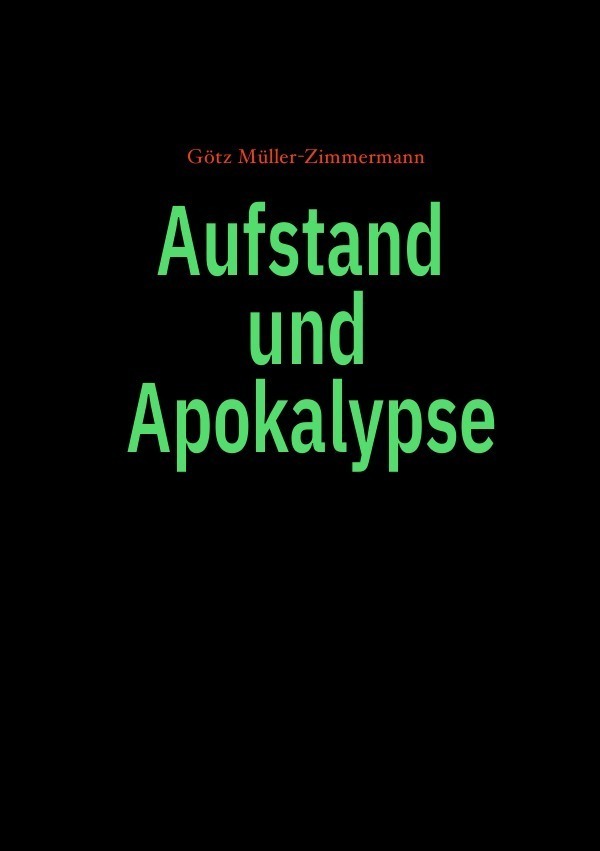Cover: 9783745006667 | Aufstand und Apokalypse | Götz Müller-Zimmermann | Taschenbuch | 2017