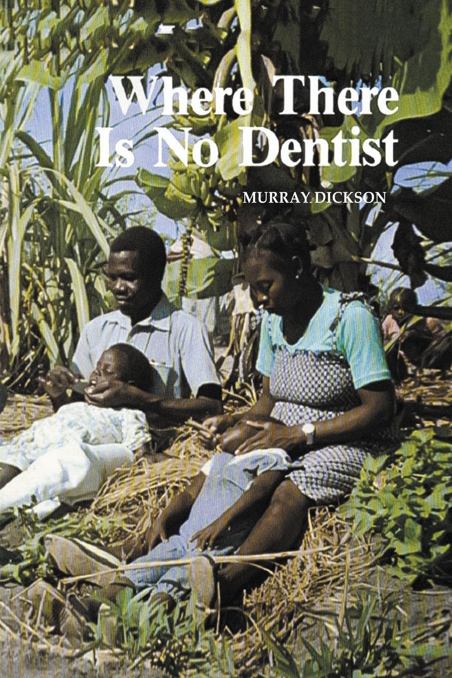 Cover: 9780942364057 | Where There Is No Dentist | Murray Dickson | Taschenbuch | Paperback