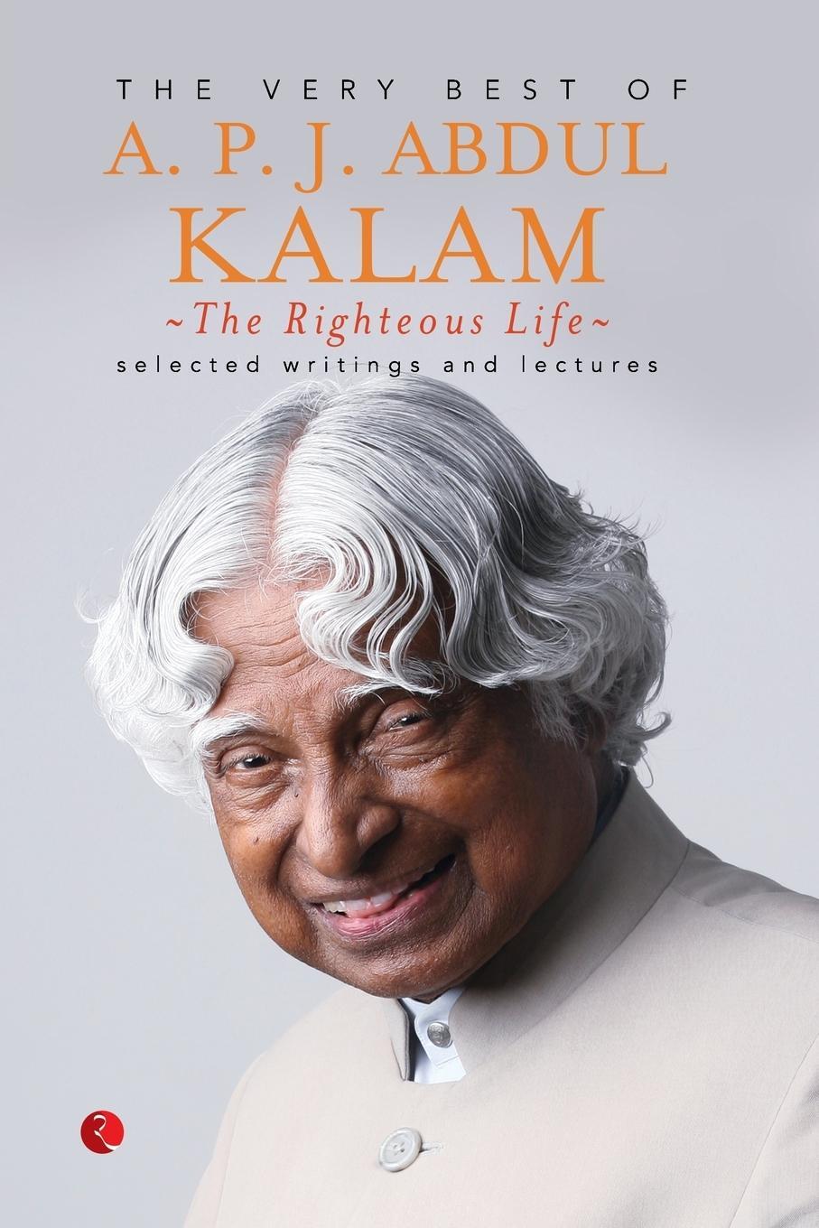 Cover: 9788129134561 | The Righteous Life | The Very Best of A.P.J. Abdul Kalam | Kalam