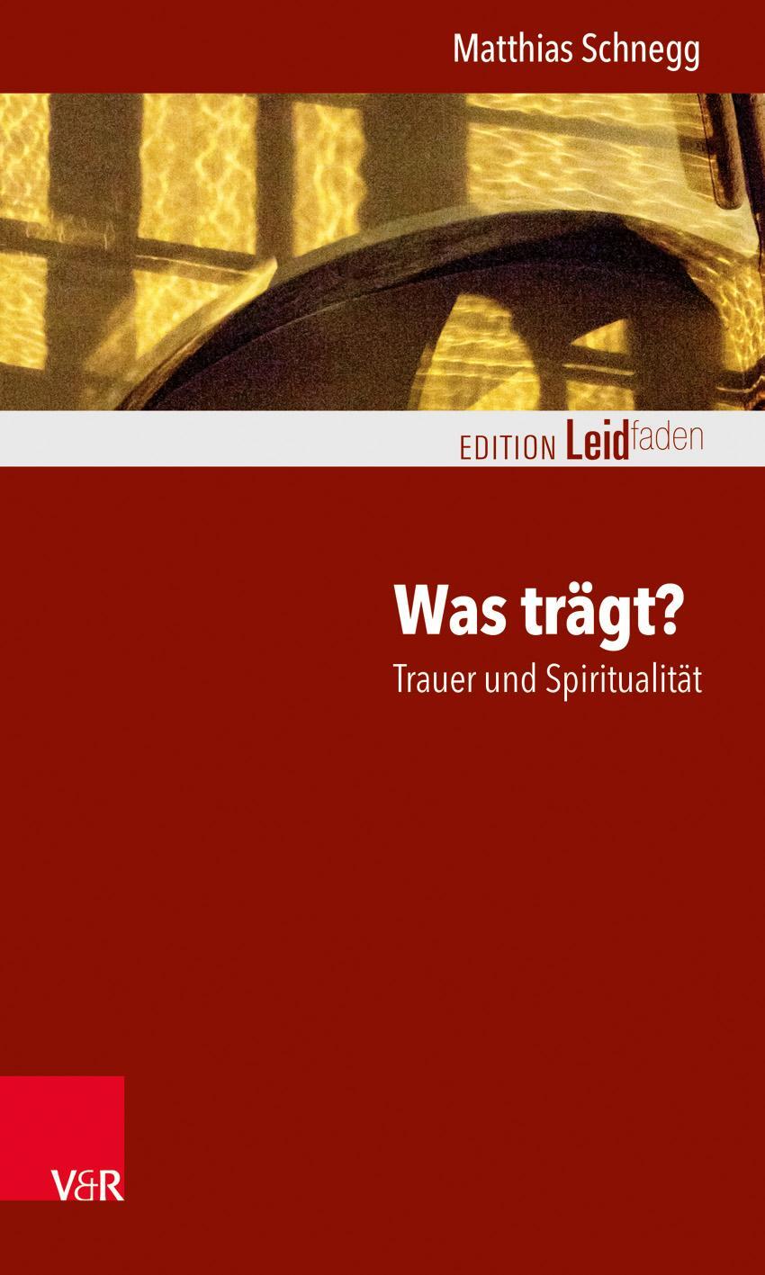 Cover: 9783525406373 | Was trägt? Trauer und Spiritualität | Matthias Schnegg | Taschenbuch