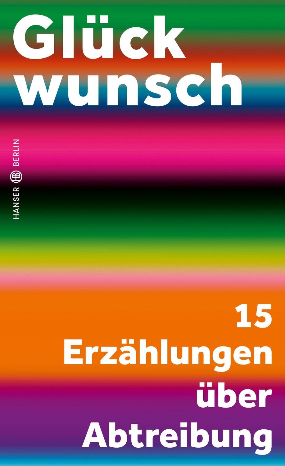 Cover: 9783446276772 | Glückwunsch | 15 Erzählungen über Abtreibung | Charlotte Gneuß (u. a.)