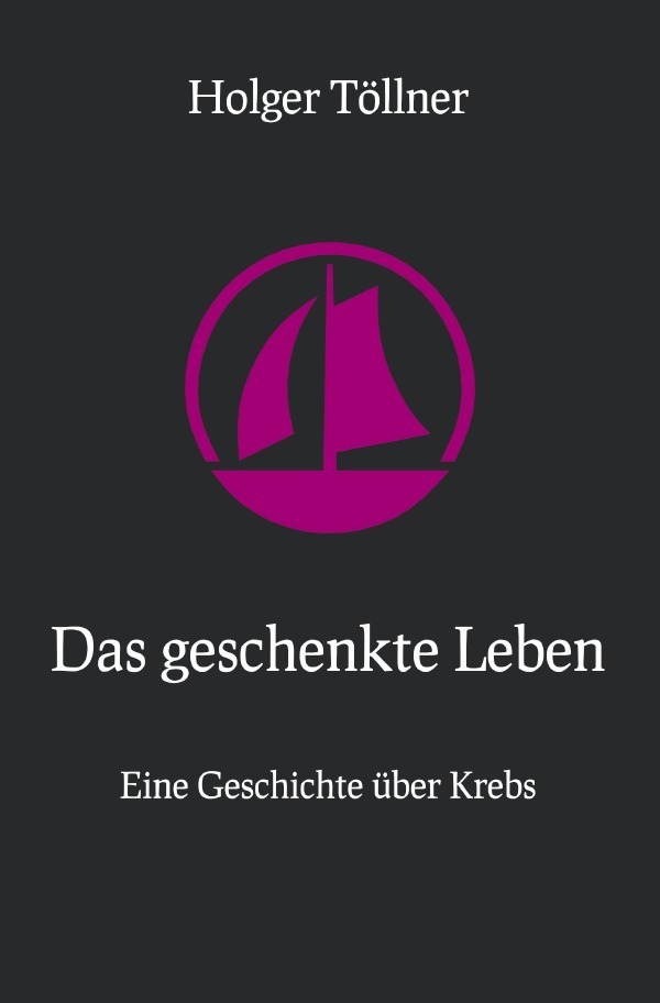 Cover: 9783753153919 | Das geschenkte Leben | Eine Geschichte über Krebs | Holger Töllner