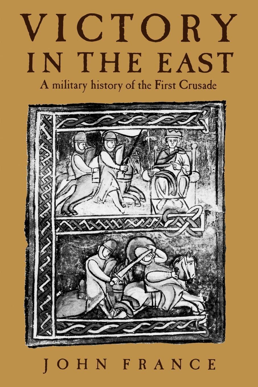 Cover: 9780521589871 | Victory in the East | A Military History of the First Crusade | France