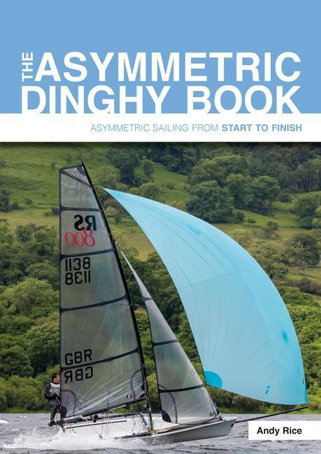 Cover: 9781912621347 | The Asymmetric Dinghy Book | Asymmetric Sailing from Start to Finish