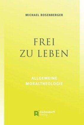 Cover: 9783402133200 | Frei zu leben | Allgemeine Moraltheologie | Michael Rosenberger | Buch