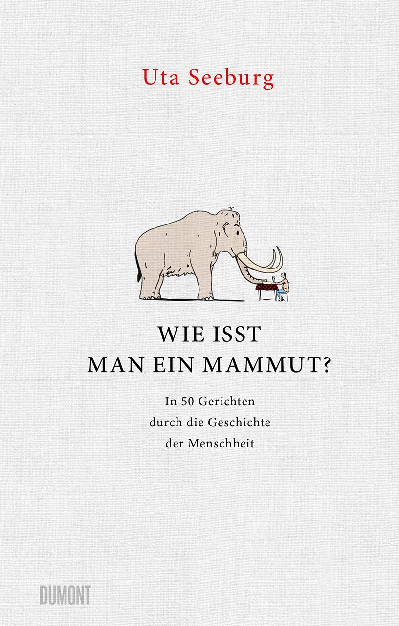 Cover: 9783832182021 | Wie isst man ein Mammut? | Uta Seeburg | Buch | 256 S. | Deutsch
