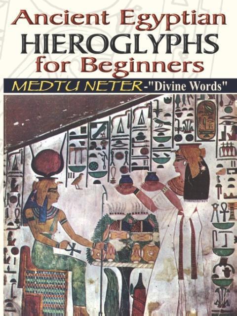 Cover: 9781884564420 | Ancient Egyptian Hieroglyphs for Beginners - Medtu Neter- "Divine...