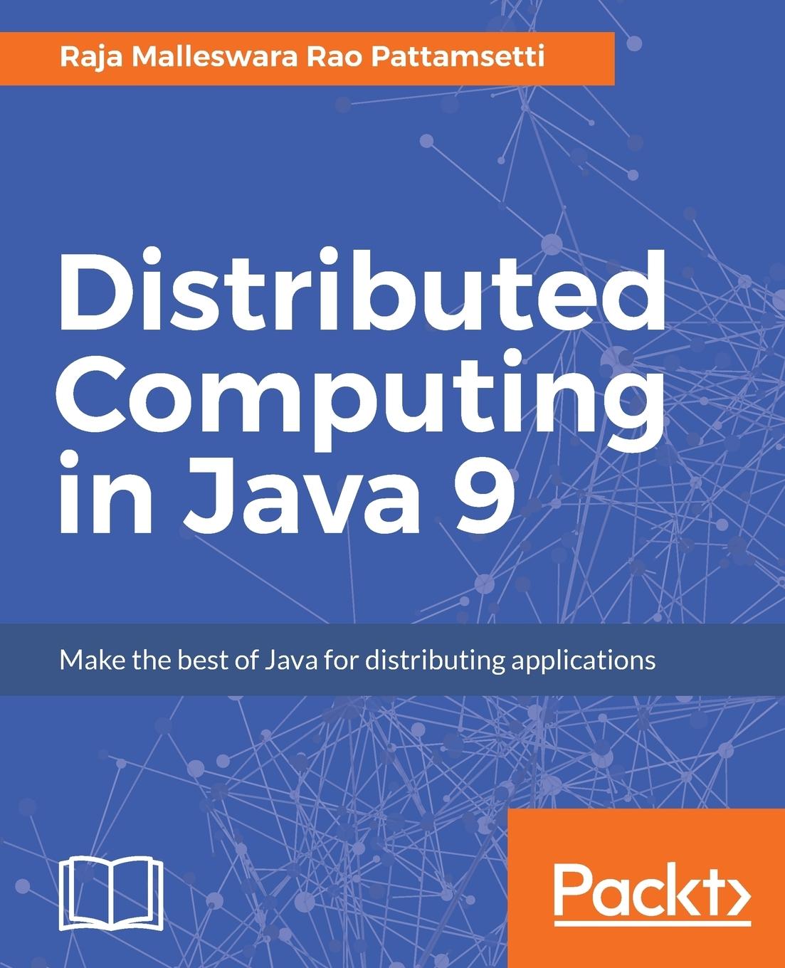 Cover: 9781787126992 | Distributed Computing in Java 9 | Raja Malleswara Rao Pattamsetti