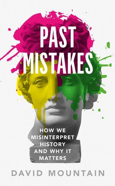 Cover: 9781785786907 | Past Mistakes | How We Misinterpret History and Why it Matters | Buch