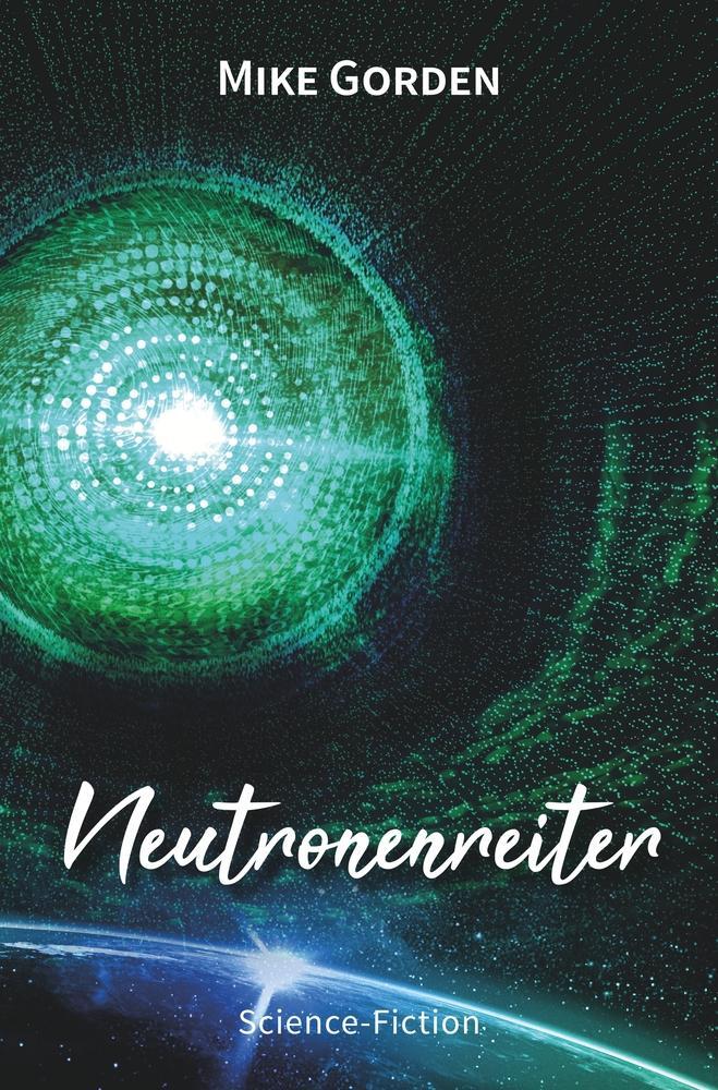 Cover: 9783759237026 | Neutronenreiter | Science Fiction | Mike Gorden | Taschenbuch | 880 S.