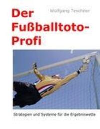 Cover: 9783842383142 | Der Fußballtoto-Profi | Wolfgang Teschner | Taschenbuch | Paperback