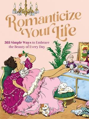 Cover: 9781400243457 | Romanticize Your Life: 365 Simple Ways to Embrace the Beauty of...