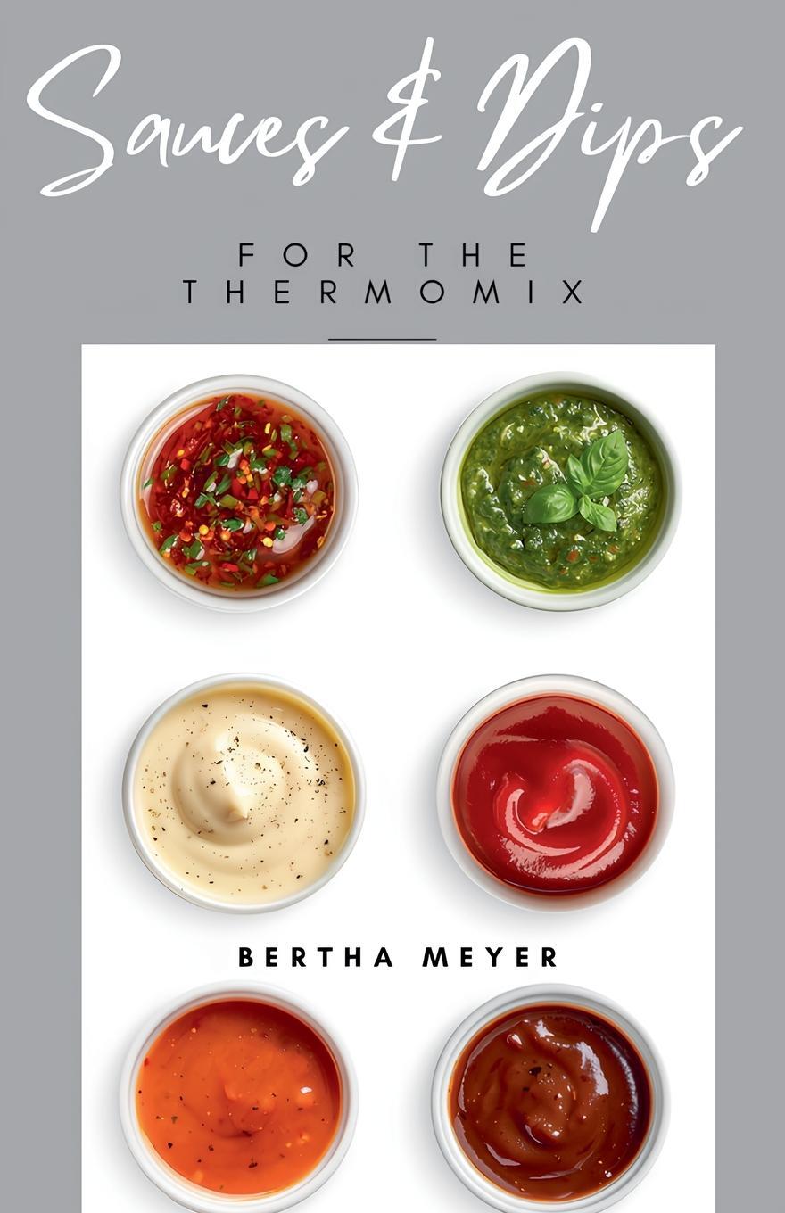 Cover: 9798227191908 | Sauces and Dips For The Thermomix | Bertha Meyer | Taschenbuch | 2024