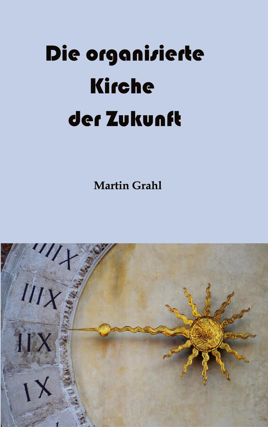 Cover: 9783347928589 | Die organisierte Kirche der Zukunft | Martin Grahl | Taschenbuch