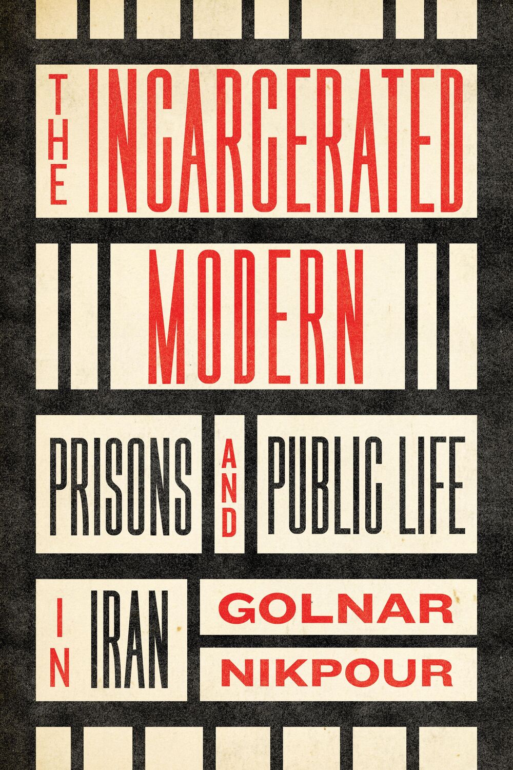 Cover: 9781503637634 | The Incarcerated Modern | Prisons and Public Life in Iran | Nikpour
