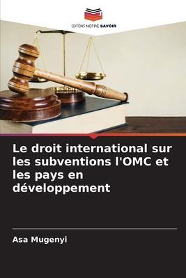 Cover: 9786204460710 | Le droit international sur les subventions l'OMC et les pays en...