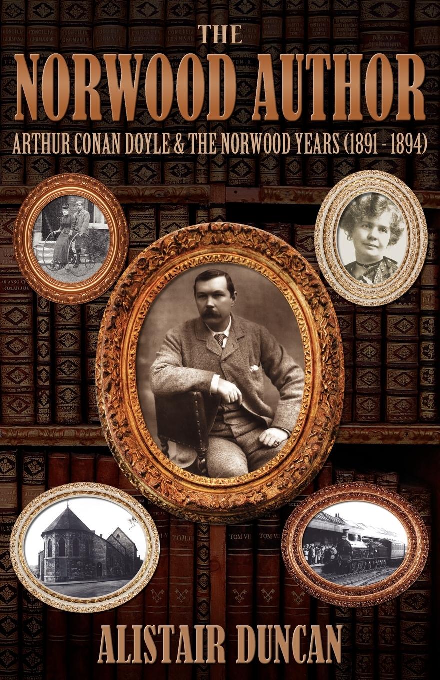 Cover: 9781904312697 | The Norwood Author - Arthur Conan Doyle and the Norwood Years (1891...