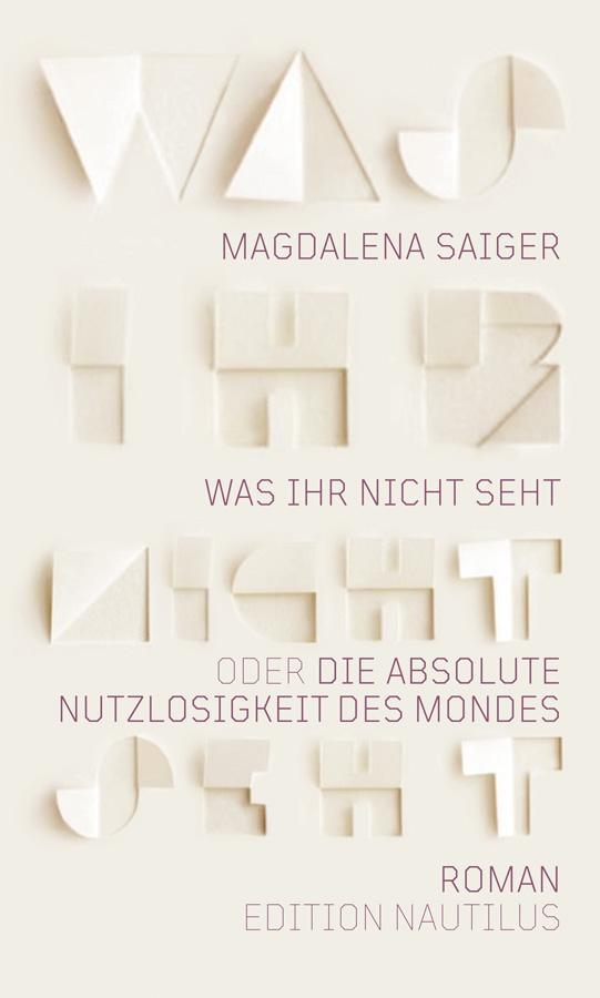 Cover: 9783960543091 | Was ihr nicht seht oder Die absolute Nutzlosigkeit des Mondes | Saiger