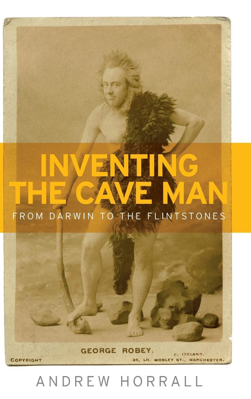 Cover: 9781526113849 | Inventing the cave man | From Darwin to the Flintstones | Horrall