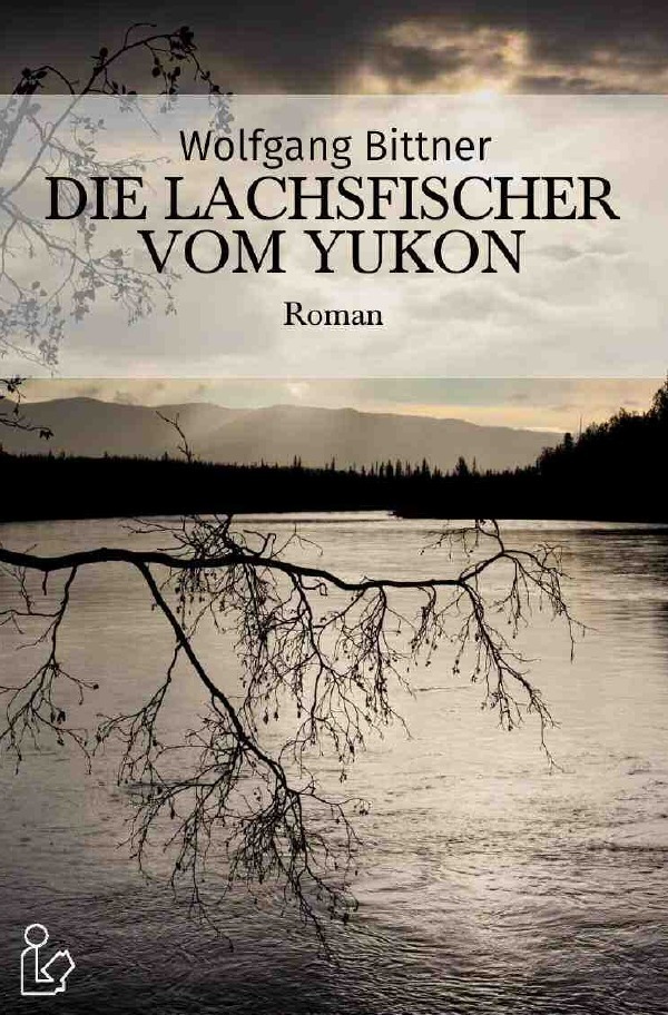 Cover: 9783756559398 | DIE LACHSFISCHER VOM YUKON | Ein Abenteuer-Roman. DE | Bittner | Buch