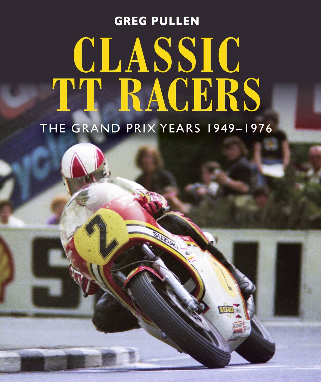 Cover: 9781785006296 | Classic TT Racers | The Grand Prix Years 1949-1976 | Greg Pullen