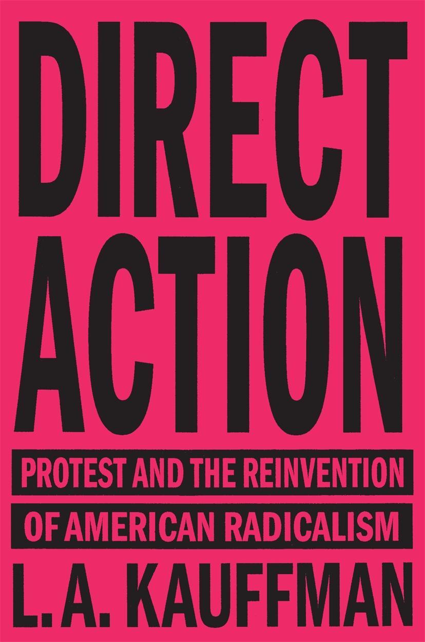 Cover: 9781784784096 | Direct Action: Protest and the Reinvention of American Radicalism