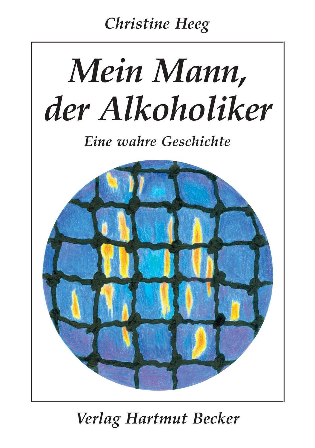 Cover: 9783929480214 | Mein Mann, der Alkoholiker | Eine wahre Geschichte | Christine Heeg