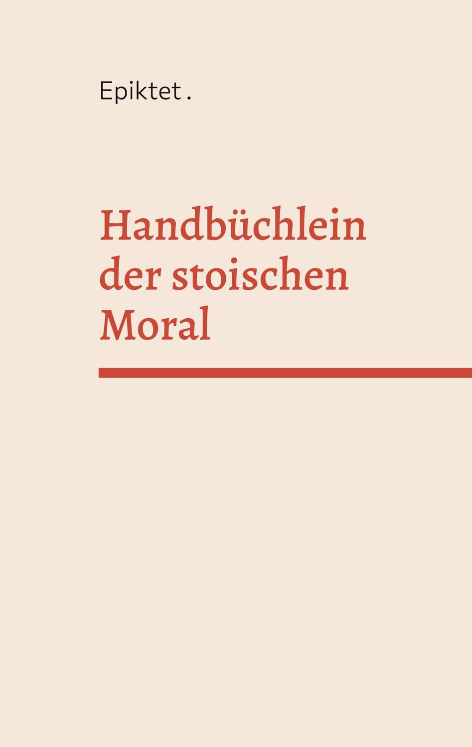 Cover: 9783756217618 | Handbüchlein der stoischen Moral | Epiktet | Taschenbuch
